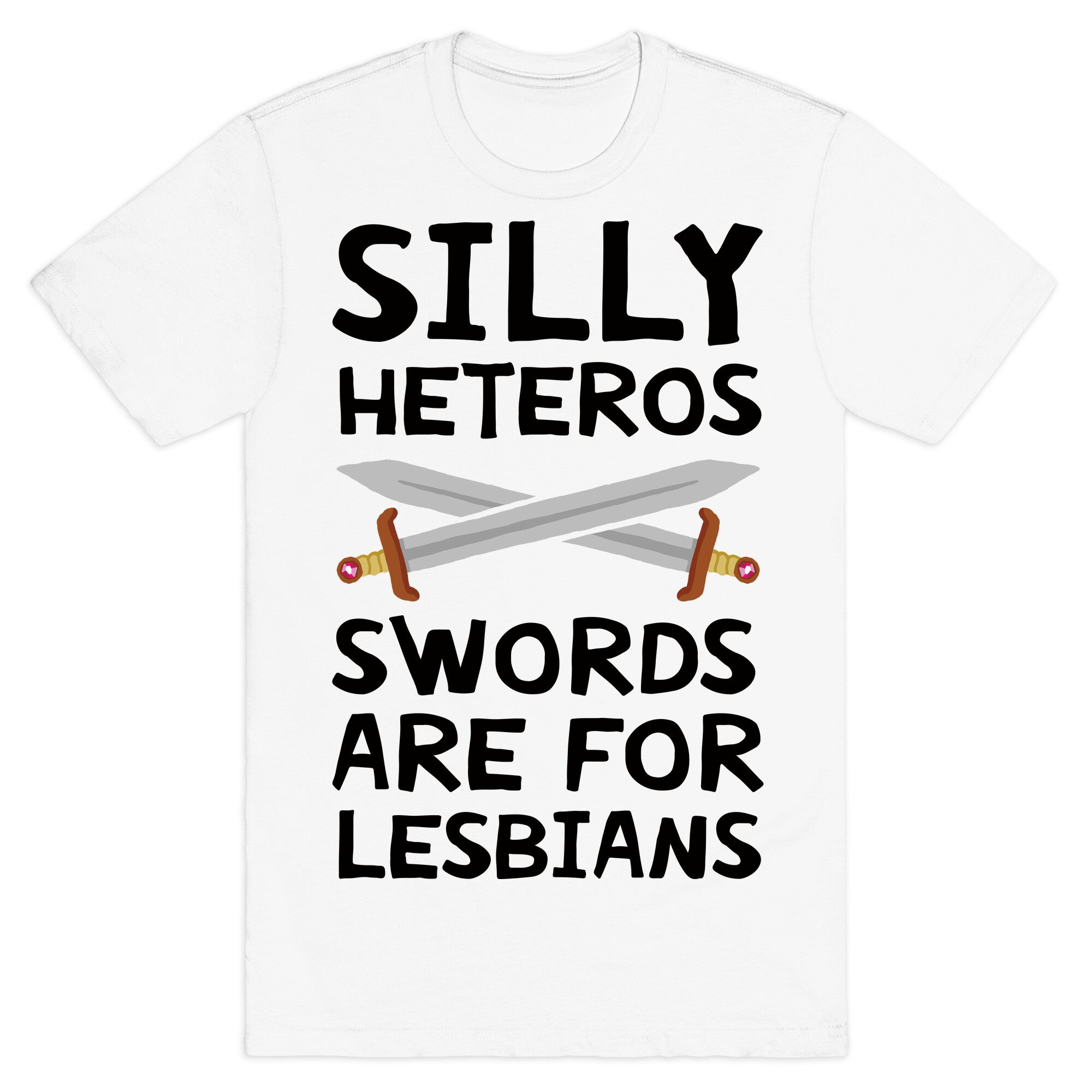 Silly Heteros Swords Are For Lesbians T-Shirt